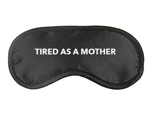 TIRED AS A MOTHER SLEEP MASK